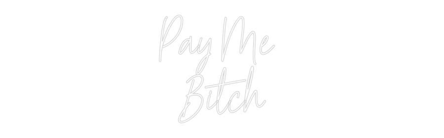 Custom Neon: Pay Me Bitch