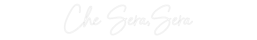 Custom Neon: Che Sera,Sera