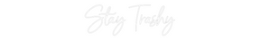 Custom Neon: Stay Trashy