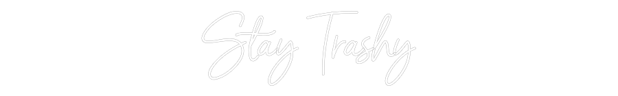 Custom Neon: Stay Trashy