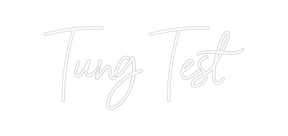 Custom Neon: Tung Test