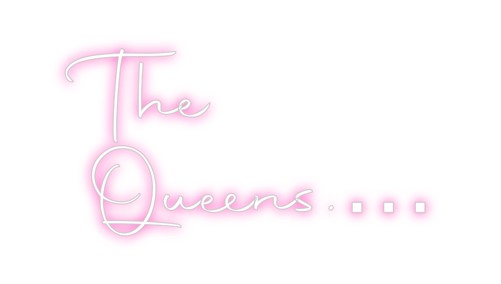 Custom Neon: The
Queens.…