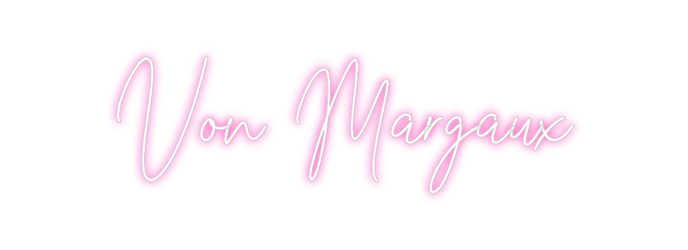 Custom Neon: Von Margaux