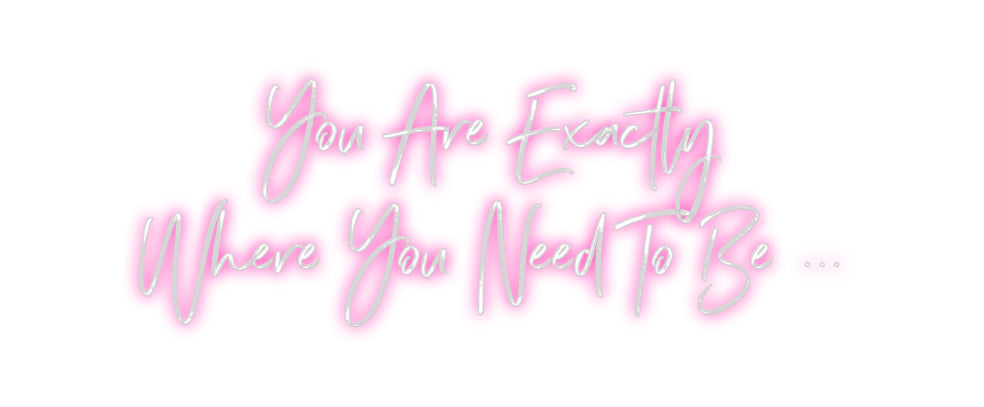 Custom Neon: You Are Exact...