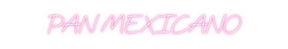 Custom Neon: PAN MEXICANO