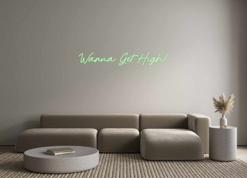 Custom Neon: Wanna Get High!