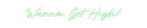 Custom Neon: Wanna Get High!