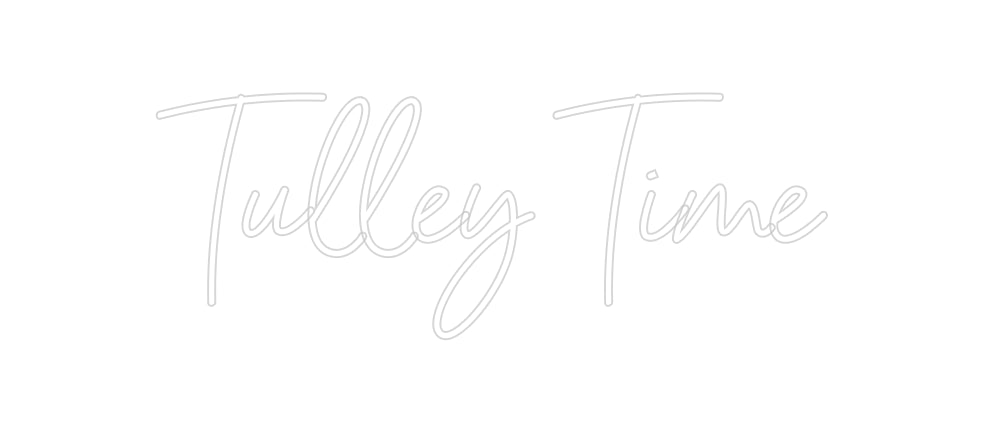 Custom Neon: Tulley Time