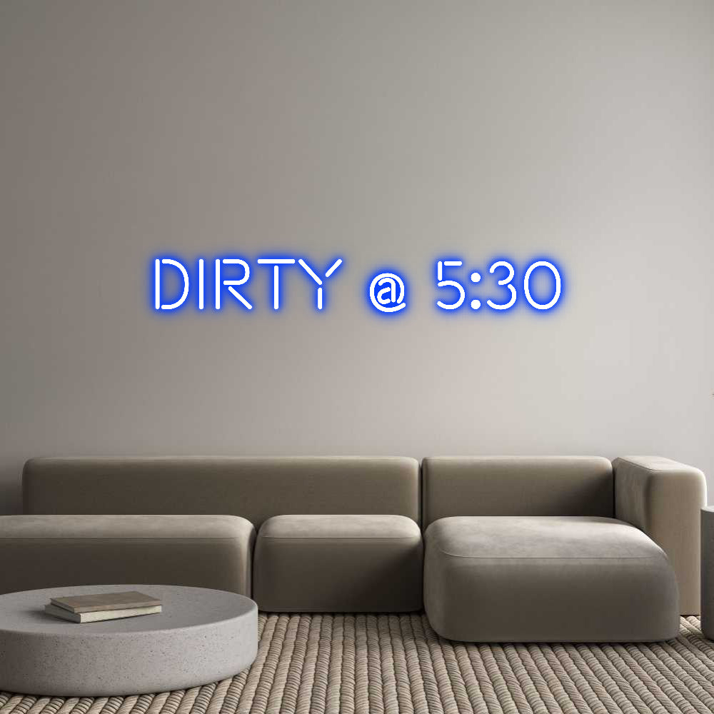 Custom Neon: Dirty @ 5:30