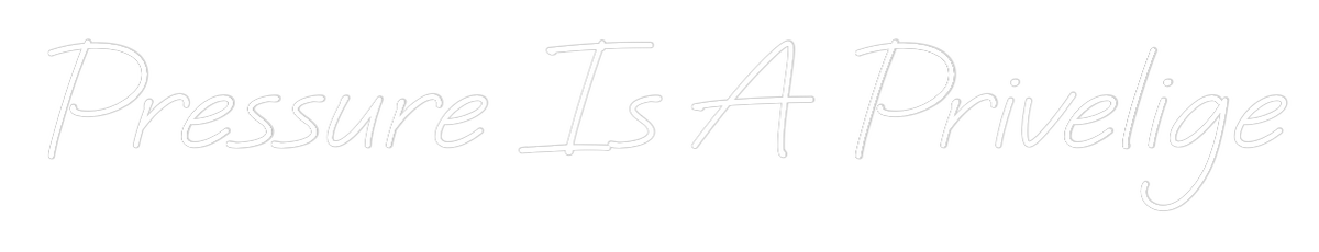 Custom Neon: Pressure Is A...