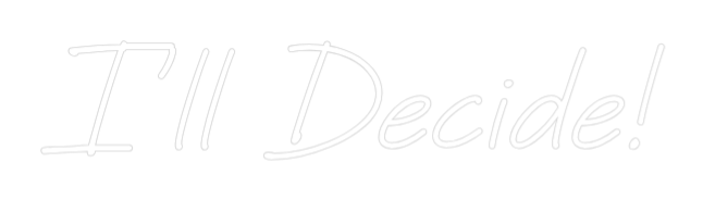 Custom Neon: I'll Decide!