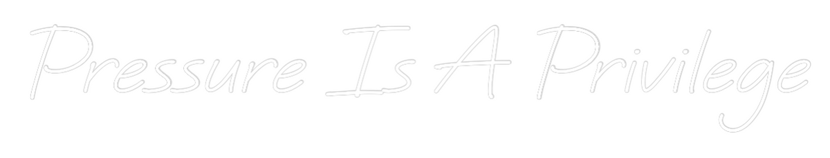 Custom Neon: Pressure Is A...