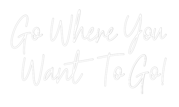 Custom Neon: Go Where You ...