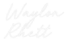 Custom Neon: Waylon
Rhett