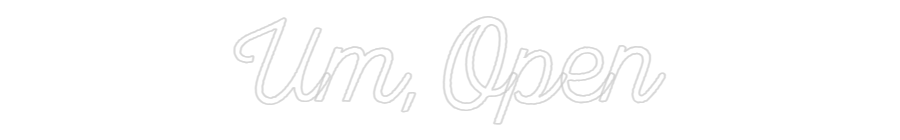 Custom Neon: Um, Open