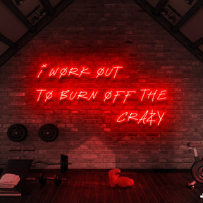 "I Work Out to Burn Off The Crazy" Neon Sign for Gyms & Fitness Studios