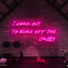 "I Work Out to Burn Off The Crazy" Neon Sign for Gyms & Fitness Studios