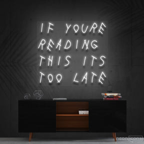 "If You're Reading This It's Too Late" Neon Sign