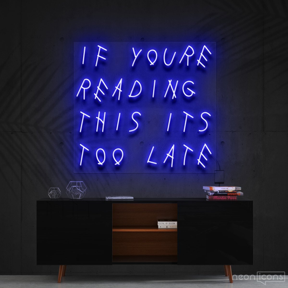 "If You're Reading This It's Too Late" Neon Sign